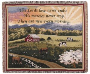 "The Lord's love never ends: His mercies never stop. They are new every morning. Lamentations 3:22 - 23."